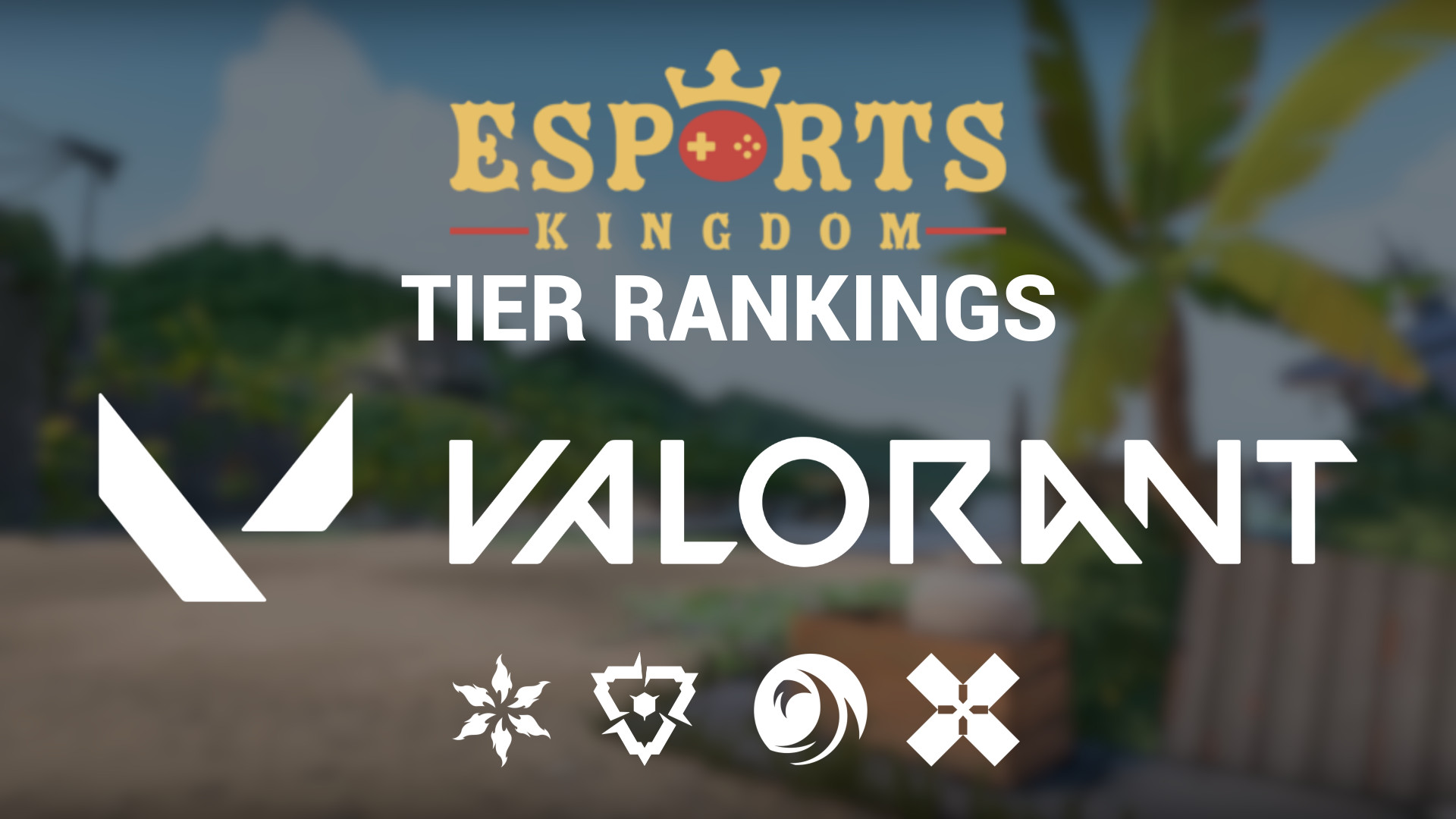 Esports Kingdom's Tier Rankings: VALORANT feat. VCT 2026 Stage 1